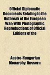 Produktbild: Official Diplomatic Documents Relating to the Outbreak of the European War; With Photographic Reproductions of Official Editions of the