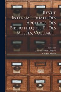 Produktbild: Revue Internationale Des Archives, Des Biblioth&egrave;ques Et Des Mus&eacute;es, Volume 1...