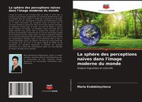 Produktbild: La sph&egrave;re des perceptions na&iuml;ves dans l'image moderne du monde
