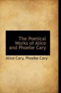 Produktbild: The Poetical Works of Alice and Phoebe Cary