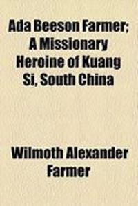 Produktbild: ADA Beeson Farmer; A Missionary Heroine of Kuang Si, South China