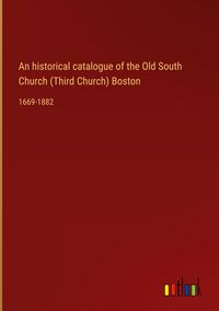 Produktbild: An historical catalogue of the Old South Church (Third Church) Boston