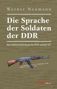 Produktbild: Die Sprache der Soldaten der DDR. Das Soldatenw&ouml;rterbuch der NVA und der GT