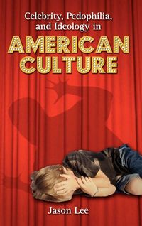 Produktbild: Celebrity, Pedophilia, and Ideology in American Culture