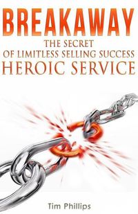 Produktbild: BREAKAWAY - The Secret of Limitless Selling Success: Heroic Service