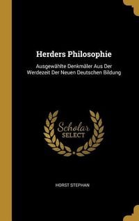 Produktbild: Herders Philosophie: Ausgew&auml;hlte Denkm&auml;ler Aus Der Werdezeit Der Neuen Deutschen Bildung