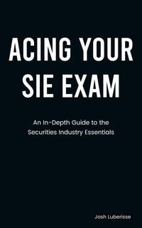 Produktbild: Acing Your SIE Exam: An In-Depth Guide to Securities Industry Essentials