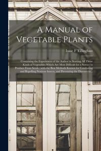 Produktbild: A Manual of Vegetable Plants [microform]: Containing the Experiences of the Author in Starting All Those Kinds of Vegetables Which Are Most Difficult