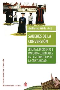 Produktbild: Saberes de la conversi&oacute;n. Jesuitas, ind&iacute;genas e imperios coloniales en las fronteras de la cristiandad