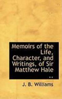 Produktbild: Memoirs of the Life, Character, and Writings, of Sir Matthew Hale ..