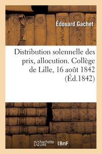 Produktbild: Distribution solennelle des prix, allocution. Coll&egrave;ge de Lille, 16 ao&ucirc;t 1842