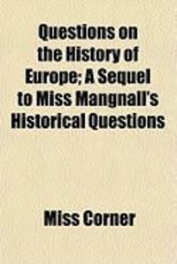 Produktbild: Questions on the History of Europe; A Sequel to Miss Mangnall's Historical Questions
