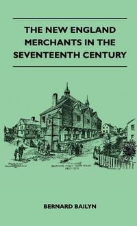 Produktbild: The New England Merchants In The Seventeenth Century