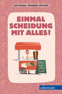 Bild vom Artikel Einmal Scheidung mit alles! vom Autor Katharina Grabner-Hayden