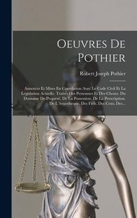 Produktbild: Oeuvres De Pothier: Annot&eacute;es Et Mises En Correlation Avec Le Code Civil Et La Legislation Actuelle. Trait&eacute;s Des Personnes Et Des Choses. D