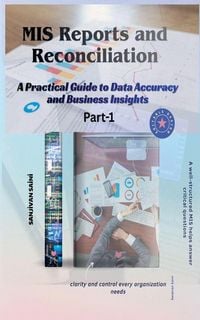 Produktbild: MIS Reports and Reconciliation A Practical Guide to Data Accuracy and Business Insights