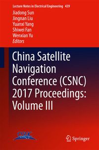 Produktbild: China Satellite Navigation Conference (CSNC) 2017 Proceedings: Volume III