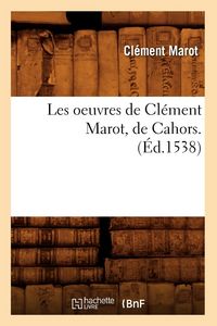 Produktbild: Les Oeuvres de Cl&eacute;ment Marot, de Cahors . (&Eacute;d.1538)