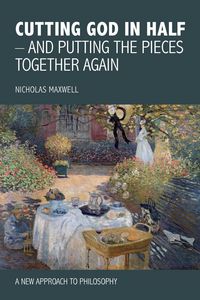 Produktbild: Cutting God in Half - And Putting the Pieces Together Again a New Approach to Philosophy