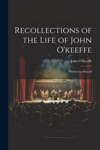 Produktbild: Recollections of the Life of John O'keeffe: Written by Himself