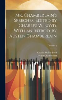 Produktbild: Mr. Chamberlain's Speeches. Edited by Charles W. Boyd, With an Introd. by Austen Chamberlain; Volume 2
