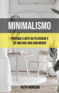 Produktbild: Minimalismo: Pratique A Arte Da Felicidade E De Uma Boa Vida Com Menos