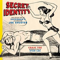 Produktbild: Yoe, C: Secret Identity: Fetish Art of Superman's Co-creator