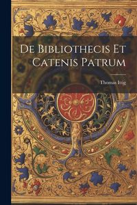 Produktbild: De Bibliothecis Et Catenis Patrum