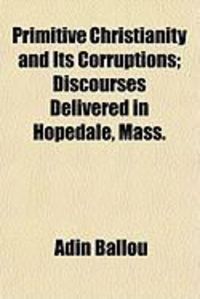 Produktbild: Primitive Christianity and Its Corruptions; Discourses Delivered in Hopedale, Mass.