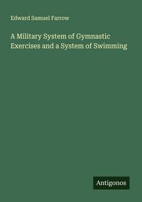 Produktbild: A Military System of Gymnastic Exercises and a System of Swimming