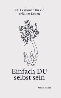 Produktbild: Einfach DU selbst sein - 100 Lektionen f&uuml;r ein erf&uuml;lltes Leben