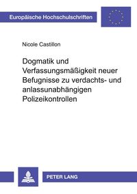 Produktbild: Dogmatik und Verfassungsm&auml;&szlig;igkeit neuer Befugnisse zu verdachts- und anlassunabh&auml;ngigen Polizeikontrollen