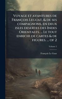 Produktbild: Voyage et avantures de Fran&ccedil;ois Leguat, & de ses compagnons, en deux isles desertes des Indes Orientales. ... Le tout enrichi de cartes & de figures.