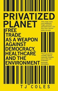 Produktbild: Privatized Planet: Free Trade as a Weapon Against Democracy, Healthcare and the Environment