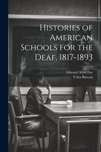 Produktbild: Histories of American Schools for the Deaf, 1817-1893