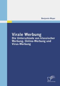 Produktbild: Virale Werbung: Die Unterschiede von klassischer Werbung, Online-Werbung und Virus-Werbung