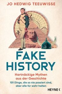 Bild vom Artikel Fake History - Hartnäckige Mythen aus der Geschichte vom Autor Jo Hedwig Teeuwisse