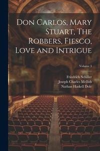 Produktbild: Don Carlos, Mary Stuart, The Robbers, Fiesco, Love and Intrigue; Volume 3