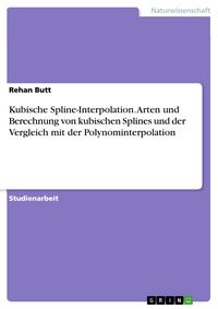 Produktbild: Kubische Spline-Interpolation. Arten und Berechnung von kubischen Splines und der Vergleich mit der Polynominterpolation