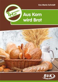Bild vom Artikel Themenheft Aus Korn wird Brot vom Autor Eva-Maria Schmidt