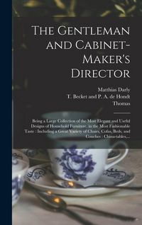Produktbild: The Gentleman and Cabinet-maker's Director: Being a Large Collection of the Most Elegant and Useful Designs of Household Furniture, in the Most Fashio