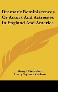 Produktbild: Vandenhoff, G: Dramatic Reminiscences Or Actors And Actresse