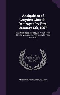 Produktbild: Antiquities of Croyden Church, Destroyed by Fire, January 5th, 1867