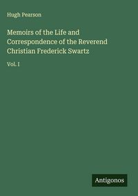Produktbild: Memoirs of the Life and Correspondence of the Reverend Christian Frederick Swartz