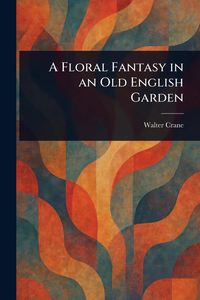 Produktbild: A Floral Fantasy in an Old English Garden