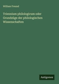 Produktbild: Triennium philologicum oder Grundz&uuml;ge der philologischen Wissenschaften