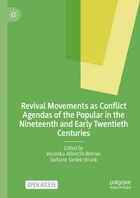 Produktbild: Revival Movements as Conflict Agendas of the Popular in the Nineteenth and Early Twentieth Centuries