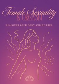 Produktbild: <div>Female Sexuality & Orgasm: DISCOVER YOUR BODY AND BE FREE.</div>