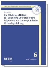 Produktbild: Die Pflicht des Notars zur Belehrung &uuml;ber steuerrechtliche Folgen und zur steueroptimierten Urkundsgestaltung