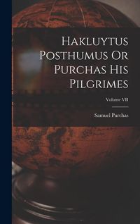 Produktbild: Hakluytus Posthumus Or Purchas His Pilgrimes; Volume VII